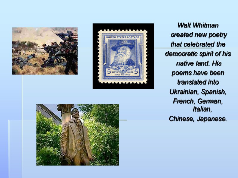 Walt Whitman  created new poetry  that celebrated the  democratic spirit of